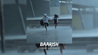 Baarish (slowed and reverb)