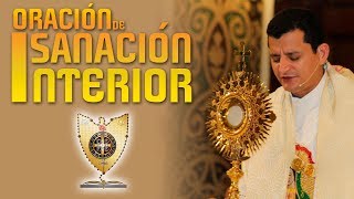 ORACIÓN DE SANACIÓN INTERIOR / Padre Bernardo Moncada