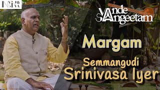 Vande Sangeetam EP30: Margam - Semmangudi Srinivasa Iyer