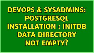 DevOps & SysAdmins: postgresql installation : initdb data directory not empty? (4 Solutions!!)