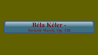 Béla Kéler - Turkish March, Op. 128