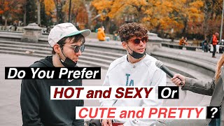 DO YOU PREFER HOT AND SEXY OR CUTE AND PRETTY? | PUBLIC INTERVIEW