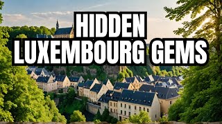 10 Mind-Blowing Hidden Gems in Luxembourg You NEED to See!