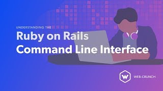 Understanding the Ruby on Rails CLI