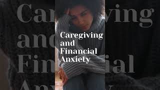 Caregiver Anxiety! Reduce STRESS and Learn to Lift Financial Burdens!