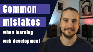 TOP MISTAKES WHILE LEARNING WEB DEVELOPMENT: What they are + how to avoid them