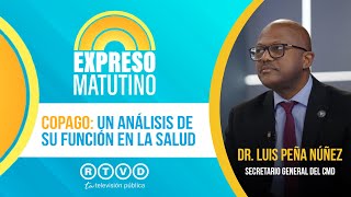 Copago: un análisis de su función en la salud | Dr. Luis Peña Núñez, Secretario General del CMD