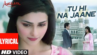 Tu Hi Na Jaane  LYRICAL Video | AZHAR | Emraan Hashmi, Nargis, Prachi | Tseries |