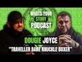 Family Feuds, Bare Knuckle Boxing, And A Big Traveller Heritage | Dougie Joyce Tells His Story