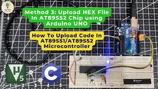 Method 3: How To Upload Code In AT89S52 Chip Using Arduino UNO || 8051 Microcontroller || Mr CD