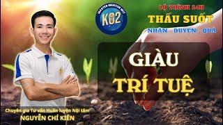 Giàu Trí tuệ | Lộ trình 24H Thấu suốt Nhân Duyên Quả | Nguyễn Chí Kiên