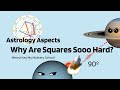 Astrology Aspects | Why are Squares So Hard?