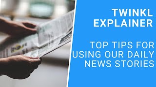 Top Tips for Using Our Daily News Stories
