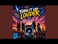 Turn It Up Louder