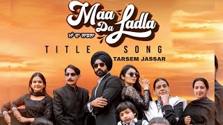 Maa Da Ladla : Tarsem Jassar Ft. Mehar vaani (Official Video) Neeru Bajwa | New Punjabi Song 2022