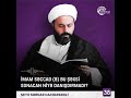 İmam səccad ə bu şəxsi sonacan niyə danışdırmadı Şeyx sərdar hacıhəsənli