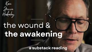 The Wound and the Awakening - A Substack Reading