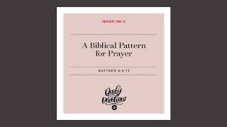 A Biblical Pattern for Prayer - Daily Devotional