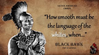 Black Hawk - Native American Chief Quotes / Lifechanging Proverbs