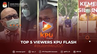 #KPUFlash Top 5 Viewers KPU Flash Bulan Mei 2021