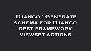 Django : Generate schema for Django rest framework viewset actions