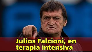 Julios Falcioni, en terapia intensiva