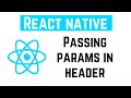 React Native Tutorial - Passing params in header | Pass Params from screen to Header component
