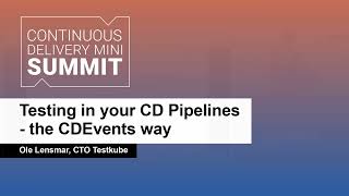 Testing in your CD Pipelines – the CDEvents way - Ole Lensmar, CTO, Testkube