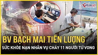 Cập nhật mới nhất vụ cháy quán hát làm 11 người tử vong: Tiên lượng sức khỏe các nạn nhân sống sót