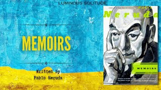 Memoirs 4/12 | Luminous Solitude | Pablo Neruda | Audiobook