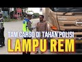 PENGGUNAAN LAMPU REM HARUS SESUAI ATURAN TAM CARGO DI TAHAN POLISI