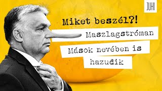 MASZLAGSTRÓMAN: Orbán már mások nevében is HAZUDIK 🤥 Miket beszél? #5