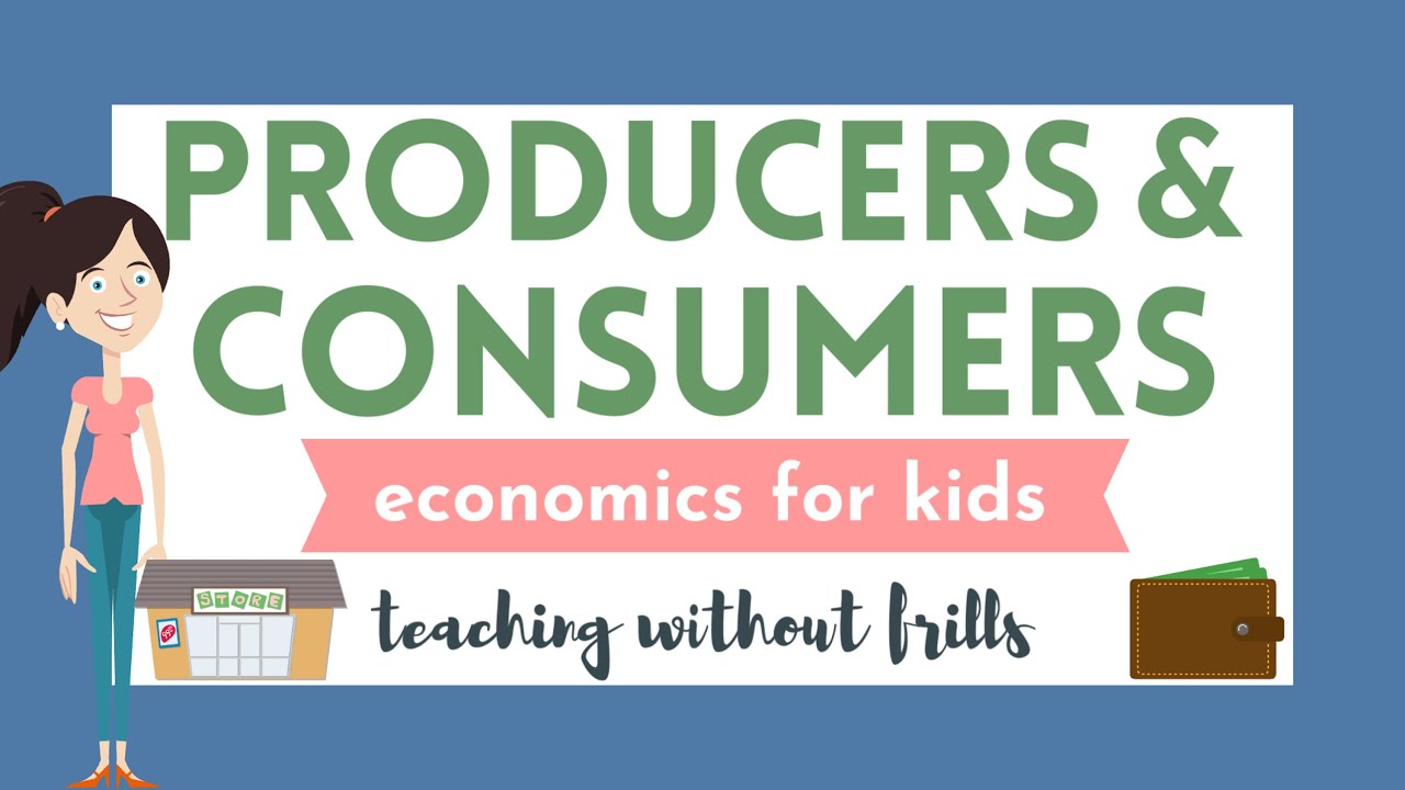 Economics For Kids Producers And Consumers Youtube
