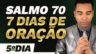 CAMPANHA DE ORAÇÃO 7 DIAS Orando o Salmo 70 - 5º DIA