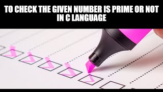 PRIME NUMBER OR NOT? | C LANGUAGE | PAVANI_TEACHES