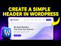 How to Create a Simple Header in WordPress (FAST & EASY)