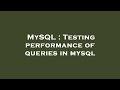 MySQL : Testing performance of queries in mysql