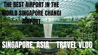 THE BEST AIRPORT IN THE WORLD - SINGAPORE CHANGI AIRPORT | TRAVEL VLOG | SINGAPORE, ASIA