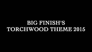 Torchwood Theme 2015 (BIG FINISH)