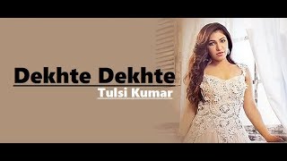 Dekhte Dekhte Female Version | Tulsi Kumar | T-Series Acoustics | Batti Gul Meter Chalu | Lyrics