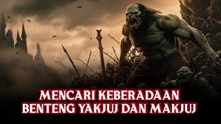 MENCARI KEBERADAAN TEMBOK YAKJUK DAN MAKJUJ