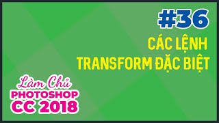 Bài 36: Các Lệnh Transform Đặc Biệt | Làm Chủ Photoshop CC 2018