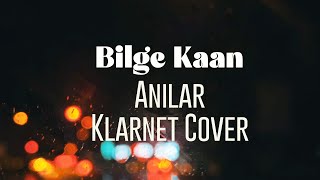 Bilge Kaan - Anılar ( Klarnet Cover ) // Coşkun Sabah