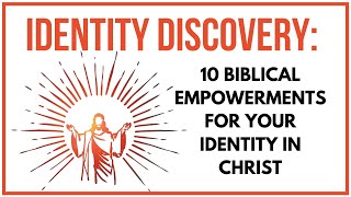 10 Biblical Empowerments for Your Identity “in Christ”