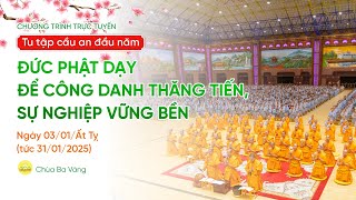 🔴[TRỰC TIẾP] Tu tập cầu an đầu năm ngày 3: Đức Phật dạy để công danh thăng tiến, sự nghiệp vững bền