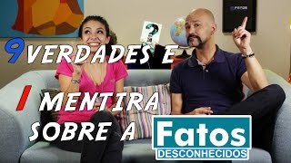 9 verdades e 1 mentira sobre a Fatos Desconhecidos