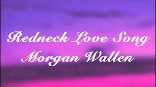 Redneck Love Song | Morgan Wallen | Slowed + Lyrics