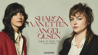 Sharon Van Etten & Angel Olsen - Like I Used To (Acoustic)