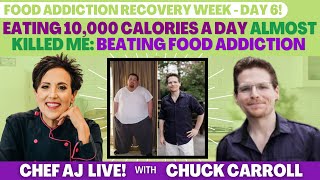 Eating 10,000 Calories a Day Almost Killed Me: Beating Food Addiction with Chuck Carroll