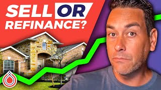 Should I Sell or Refinance an Appreciated Property?